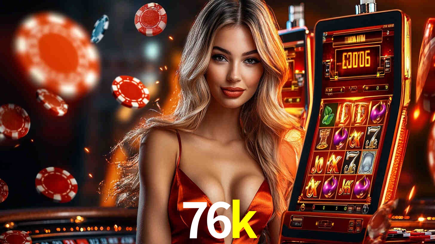 Sinta a adrenalina dos jogos de cassino com 76k