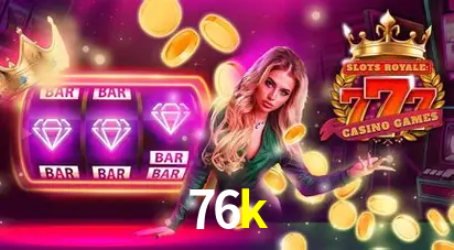 Descubra o Mundo do Cassino Online com 76k
